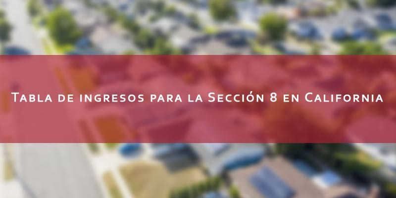 Tabla de ingresos para la Sección 8 en California